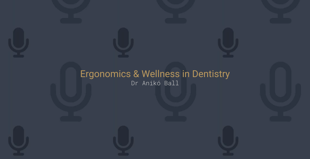 Ergonomics & Wellness in Dentistry