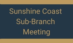 Sunshine Coast Sub-Branch Meeting